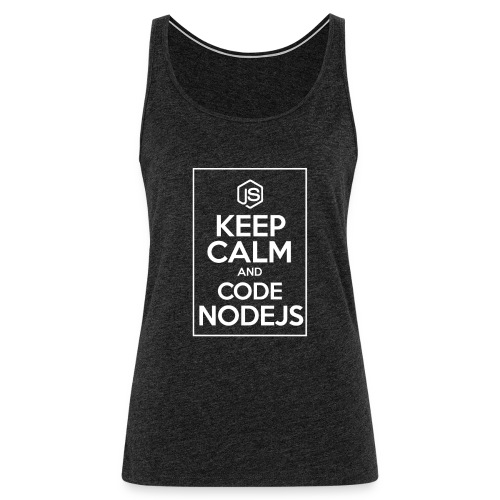 Keep Calm And Code NodeJs - Women's Premium Tank Top