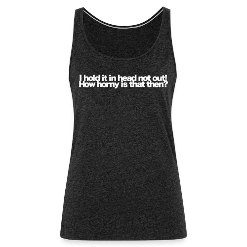 i hold it in head not out white 2020 - Frauen Premium Tank Top
