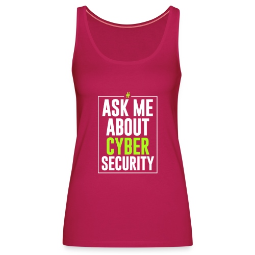 Ask me About Cyber Security - Canotta premium da donna