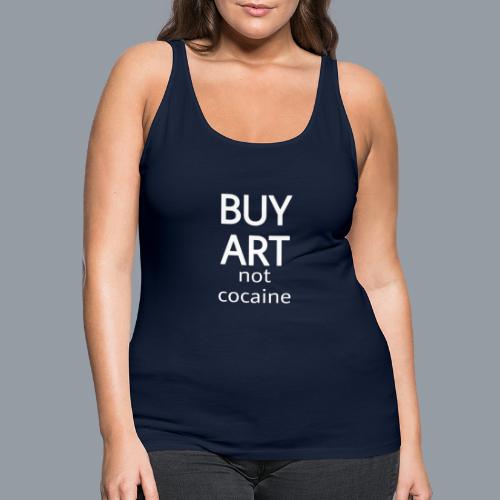 BUY ART NOT COCAINE (blanco) - Camiseta de tirantes premium mujer