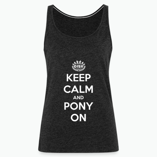 keep calm and pony on - Frauen Premium Tank Top