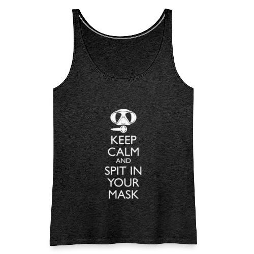 Keep calm and spit in you Mask - Frauen Premium Tank Top