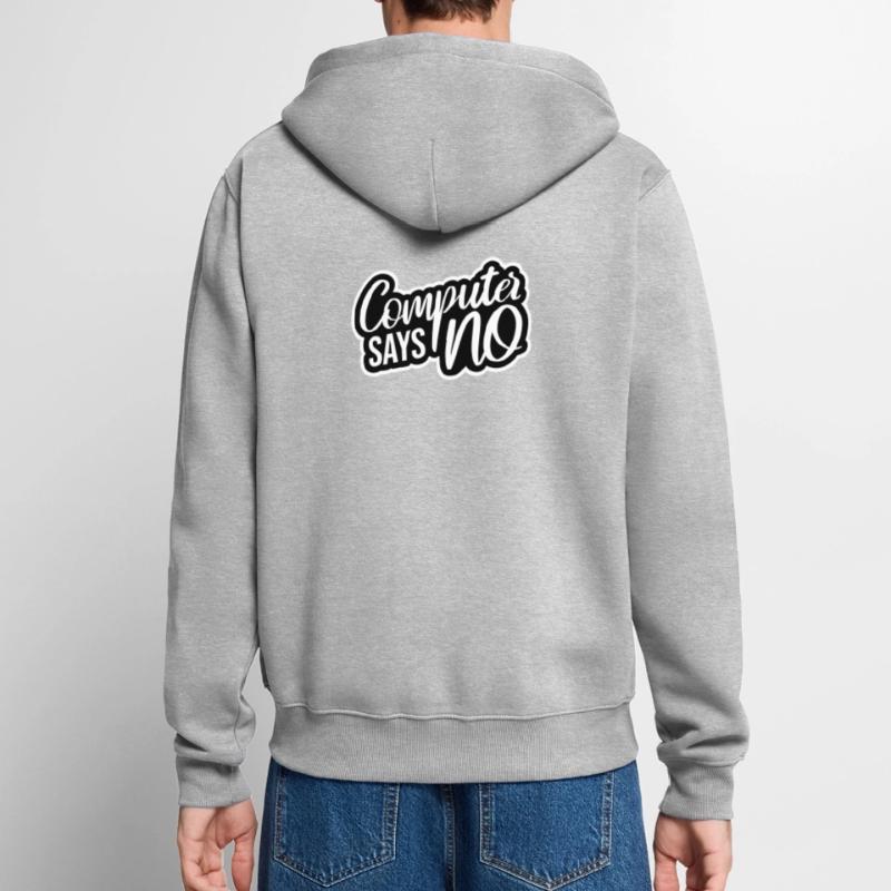 Computer Says No Funny Programmer Nerd Technique Unisex Premium Organic Zip Hoodie