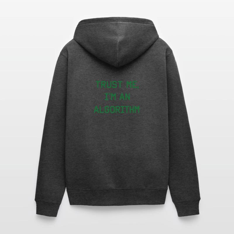 Trust me, I’m an Algorithm – Nerd & Programmierer  Unisex Premium Bio Zip Hoodie