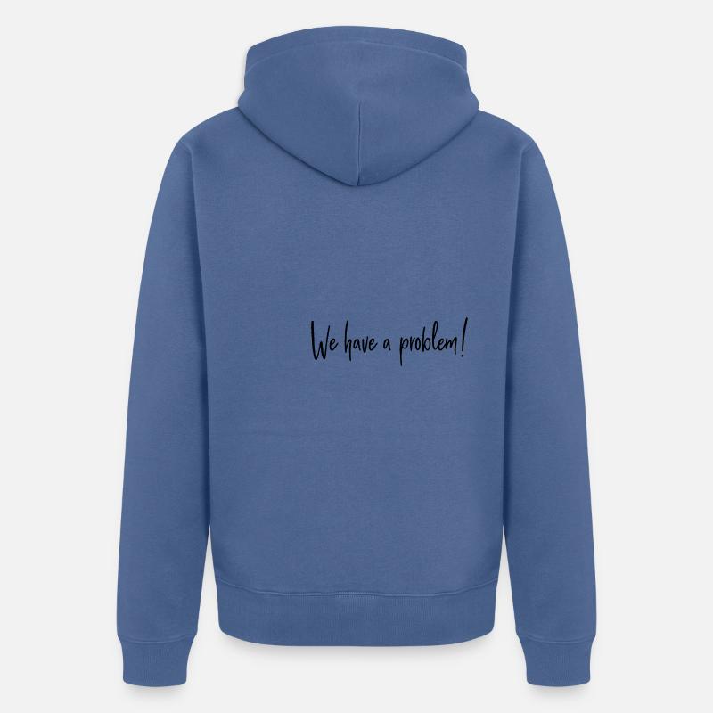 We have a problem - Unisex Premium Bio Zip Hoodie - Taubenblau