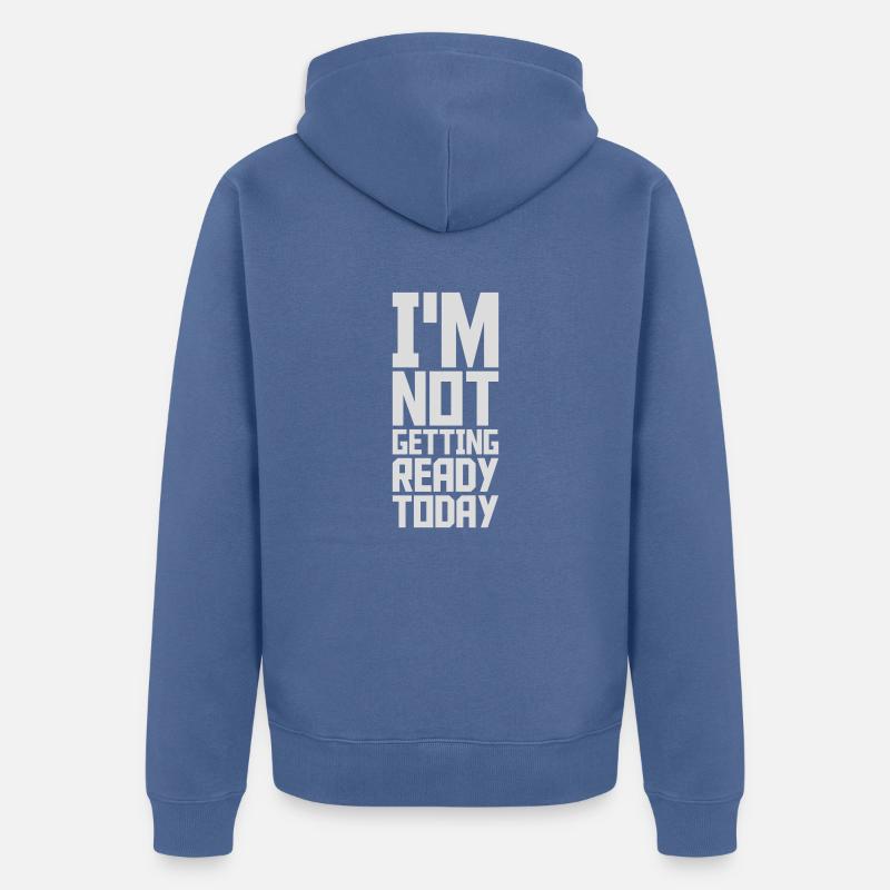 not getting ready today - Unisex Premium Bio Zip Hoodie - Taubenblau
