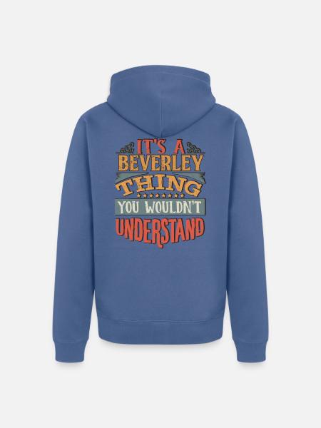 It's A Beverley Thing You Wouldnt Understand - - Unisex Premium Organic Zip Hoodie - stone blue