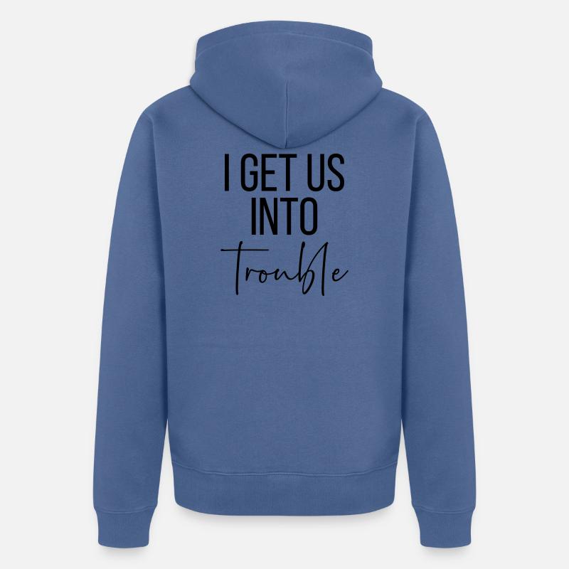 I get us into trouble - Veste à capuche bio Premium Unisexe - bleu pigeon