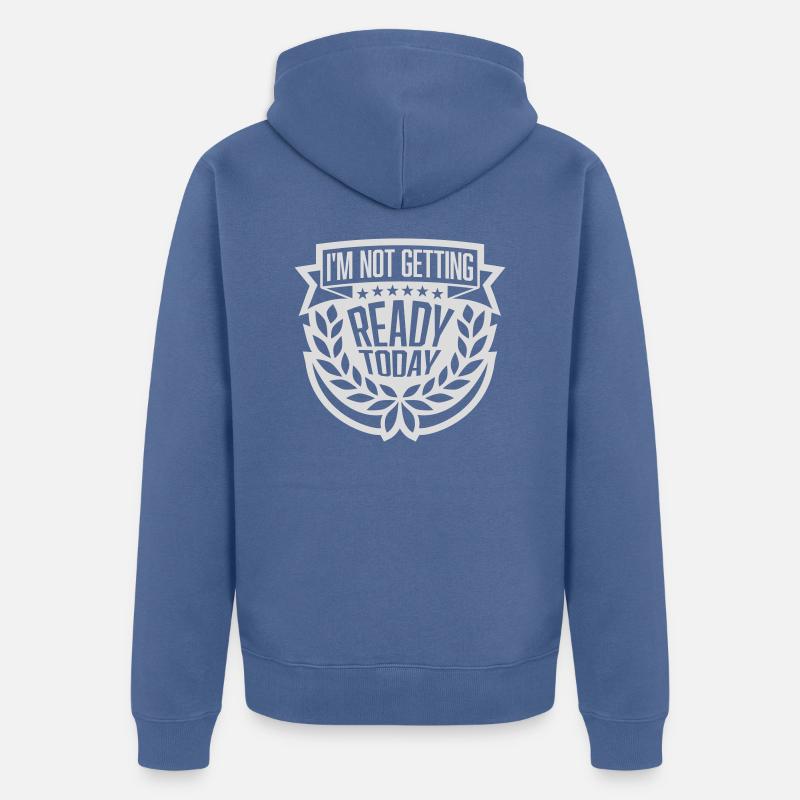 not getting ready today - Unisex Premium Bio Zip Hoodie - Taubenblau