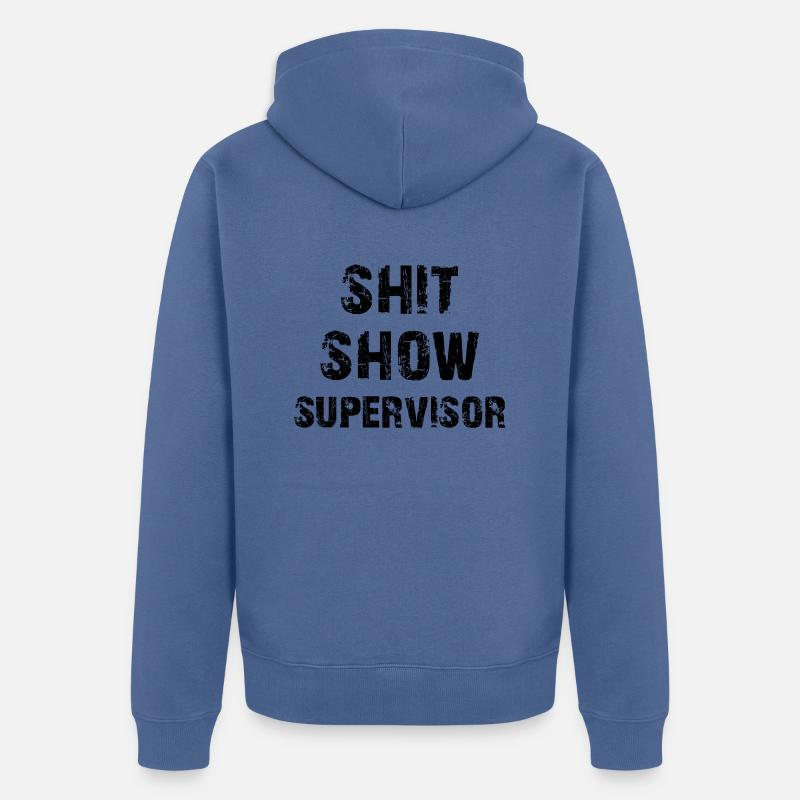 Superviseur de spectacle de merde - Veste à capuche bio Premium Unisexe - bleu pigeon