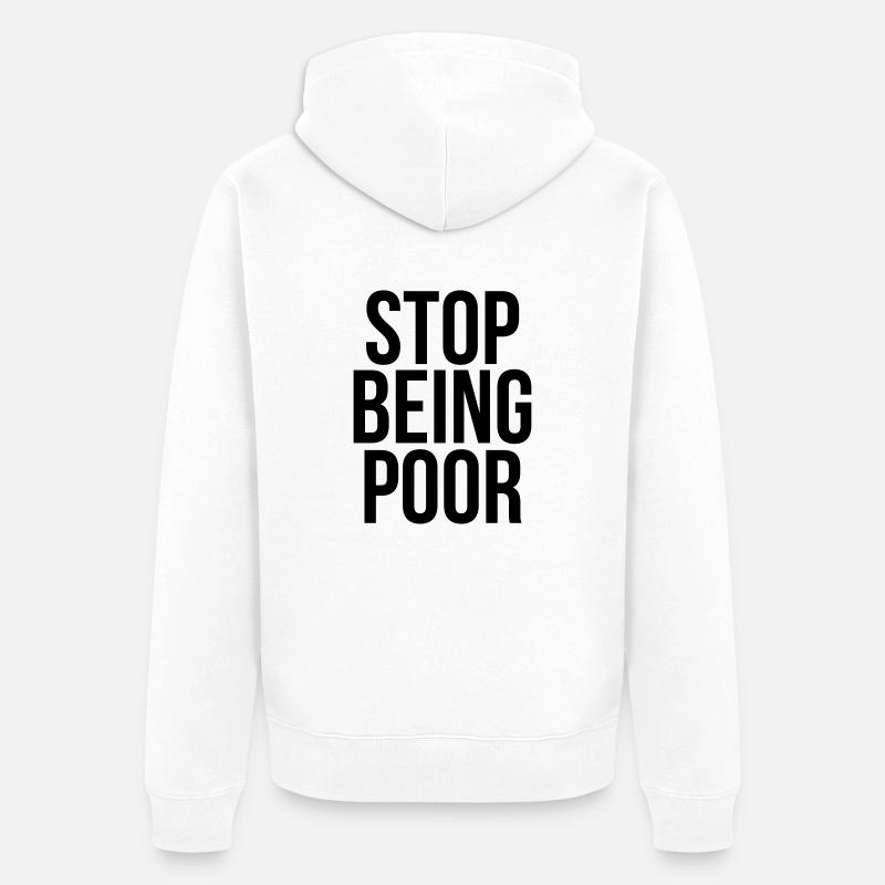stop being poor - Unisex Premium Bio Zip Hoodie - Weiß