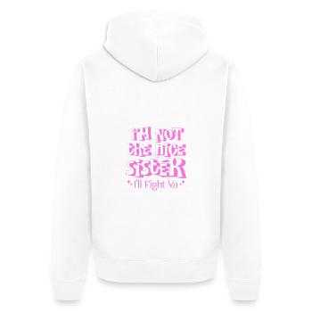 I Am Not The Nice Sister I'll Fight Ya Sister Life - Unisex Premium Organic Zip Hoodie - white - Back - Thijin (182cm)