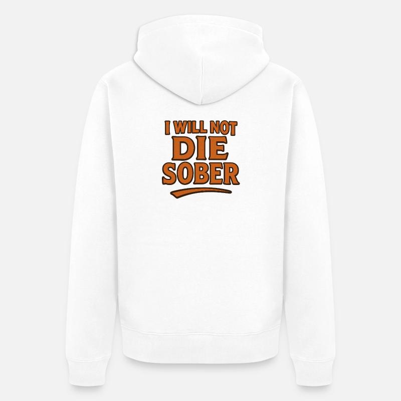 Ich werde nicht nüchtern sterben - Unisex Premium Bio Zip Hoodie - Weiß