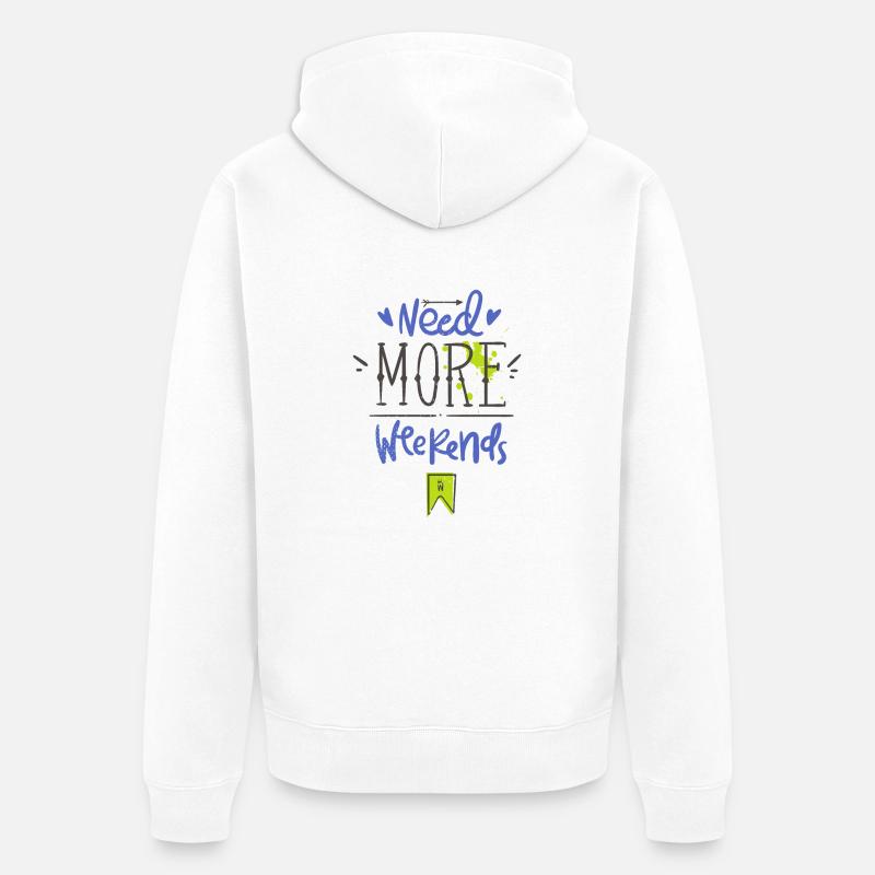 Need more weekends-Text - Veste à capuche bio Premium Unisexe - blanc