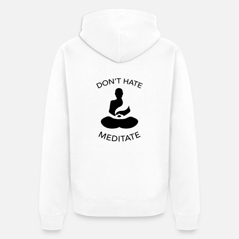 Don't Hate Meditate - Veste à capuche bio Premium Unisexe - blanc