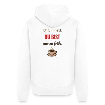 Ich bin nett, du bist nur zu früh – Lustiger Kaffe - Unisex Premium Bio Zip Hoodie - Weiß - Hinten - Thijin (182cm)