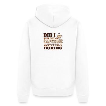 Did I Run Out of Caffeine or Are You Really That B - Unisex Premium Organic Zip Hoodie - white - Back - Thijin (182cm)