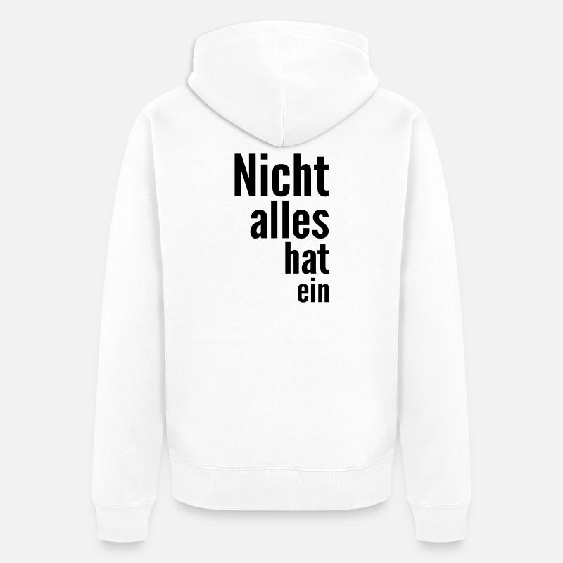 Nicht alles hat ein - Unisex Premium Bio Zip Hoodie - Weiß