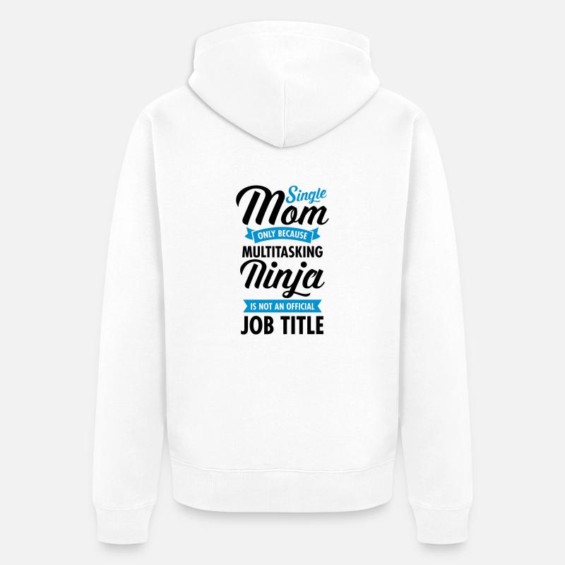 Single Mom - Multitasking Ninja - Veste à capuche bio Premium Unisexe - blanc