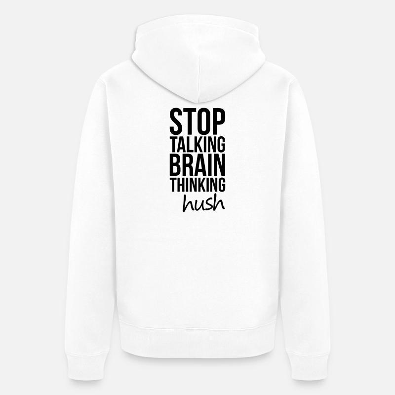 Stop Talking, Brain Thinking - Unisex Premium Bio Zip Hoodie - Weiß