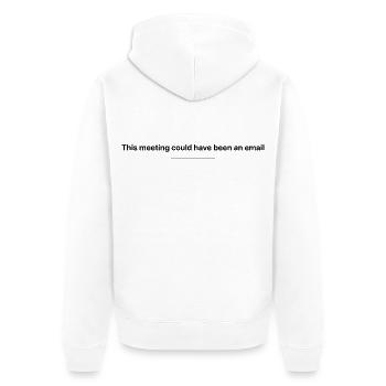 This Meeting Could Have Been an Email Work Humor - Unisex Premium Bio Zip Hoodie - Weiß - Hinten - Thijin (182cm)