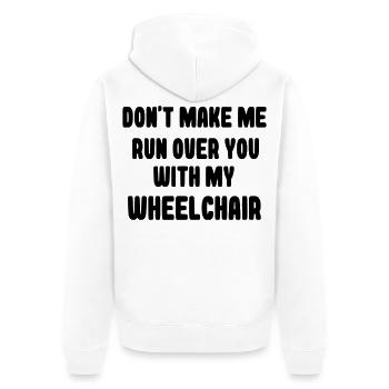 Don't let me run over you in a wheelchair # - Unisex Premium Organic Zip Hoodie - white - Back - Thijin (182cm)