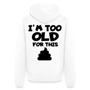 Ich bin zu alt für diesen Unsinn, Scheiße. Humor * - Unisex Premium Bio Zip Hoodie - Weiß - Hinten - Thijin (182cm)