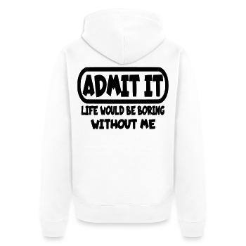 Gib zu, dass das Leben ohne mich langweilig wäre* - Unisex Premium Bio Zip Hoodie - Weiß - Hinten - Thijin (182cm)