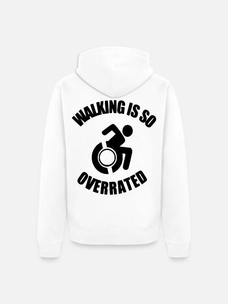 Walking is very overrated. Wheelchair humor * - Unisex Premium Organic Zip Hoodie - white