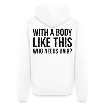 with a body like this who needs hair - Unisex Premium Organic Zip Hoodie - white - Back - Thijin (182cm)