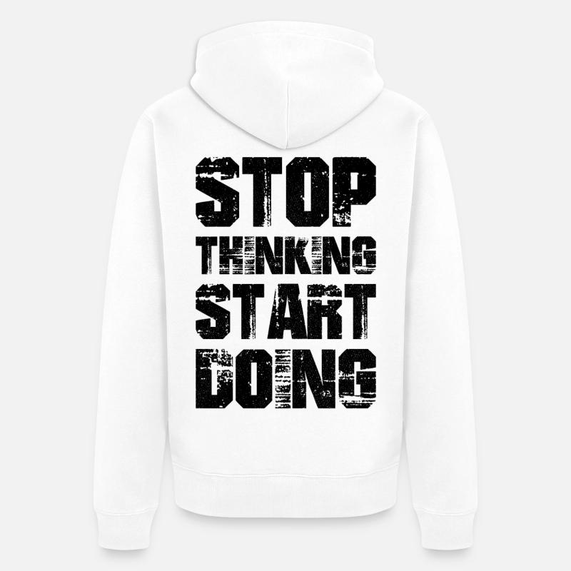 stop thinking start doing - Veste à capuche bio Premium Unisexe - blanc