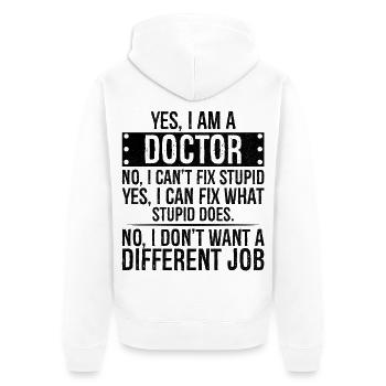 yes I am a Doctor no I can t fix stupid I can fix - Unisex Premium Organic Zip Hoodie - white - Back - Thijin (182cm)