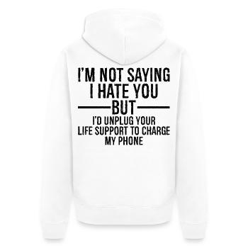 I'm not saying I hate you but I'd unplug - Unisex Premium Organic Zip Hoodie - white - Back - Thijin (182cm)