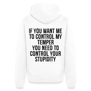 if you want me to control my temper you need to - Unisex Premium Organic Zip Hoodie - white - Back - Thijin (182cm)