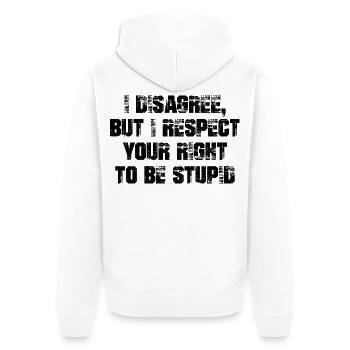 I disagree but I respect your right to be stupid - Unisex Premium Organic Zip Hoodie - white - Back - Thijin (182cm)