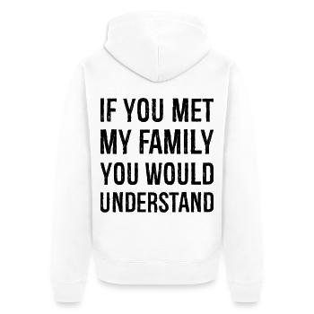 If you met my family you would understand - Unisex Premium Organic Zip Hoodie - white - Back - Thijin (182cm)