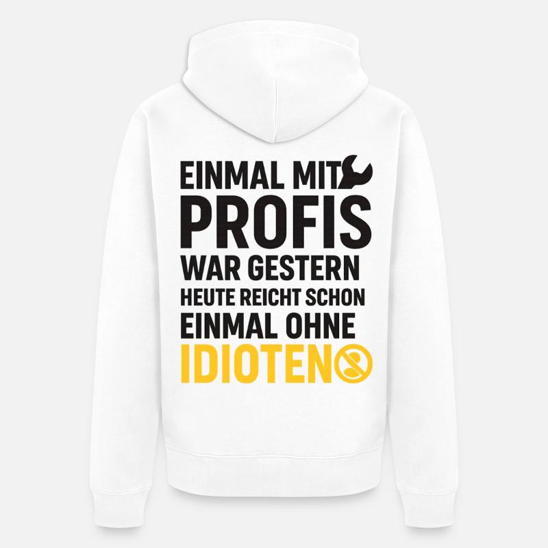 Einmal mit Profis – Ohne Idioten Design - Unisex Premium Bio Zip Hoodie - Weiß