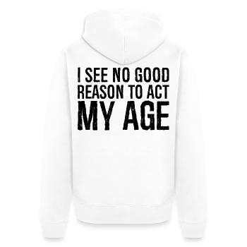 Je ne vois aucune bonne raison d’agir pour mon âge - Veste à capuche bio Premium Unisexe - blanc - Dos - Thijin (182cm)