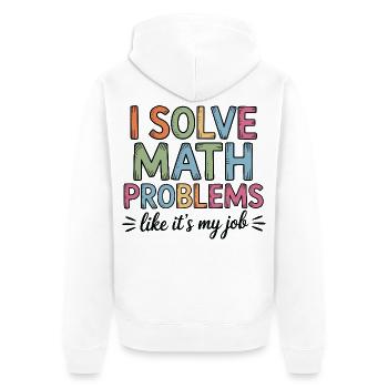 Ich Löse Matheprobleme Wie Ein Job Mathelehrer - Unisex Premium Bio Zip Hoodie - Weiß - Hinten - Thijin (182cm)