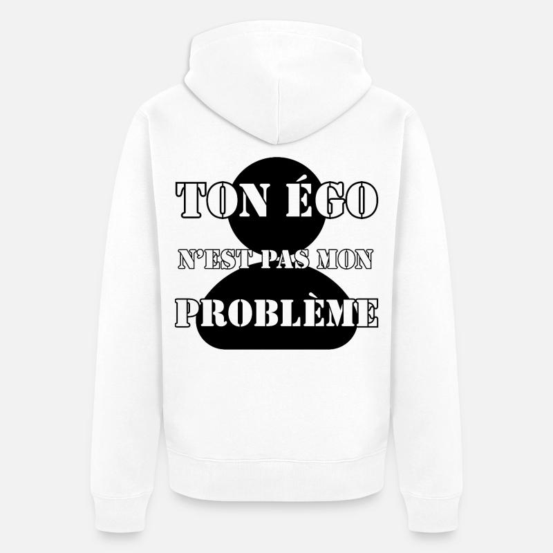 TON ÉGO N’EST PAS MON PROBLÈME. - Veste à capuche bio Premium Unisexe - blanc