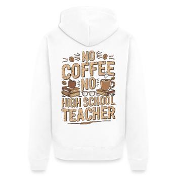High School Teacher No Coffee Teacher Coffee Lover - Unisex Premium Organic Zip Hoodie - white - Back - Thijin (182cm)