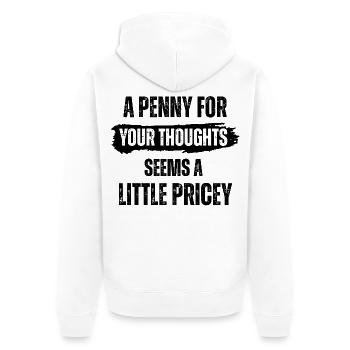 A Penny for Your Thoughts Seems A Little Pricey - Unisex Premium Organic Zip Hoodie - white - Back - Thijin (182cm)