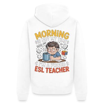 ESL Teacher Morning Is Not My Time ESL Educator - Unisex Premium Organic Zip Hoodie - white - Back - Thijin (182cm)
