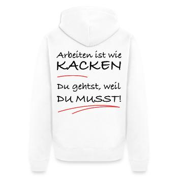 Arbeiten ist wie kacken – du musst einfach - Unisex Premium Bio Zip Hoodie - Weiß - Hinten - Thijin (182cm)