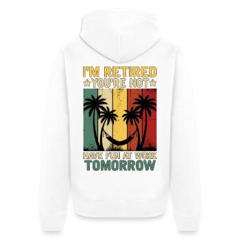 I'm Retired You're Not Have Fun At Work Tomorrow - Unisex Premium Bio Zip Hoodie - Weiß - Hinten - Thijin (182cm)