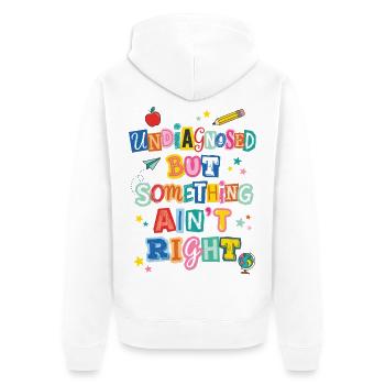 Undiagnosed But Something Ain't Right Teacher - Unisex Premium Organic Zip Hoodie - white - Back - Thijin (182cm)