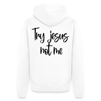Probier Jesus, nicht ich, christlicher Glaube, Gott, Christentum. - Unisex Premium Bio Zip Hoodie - Weiß - Hinten - Thijin (182cm)