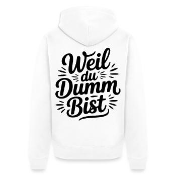 Weil du dumm bist Sprüche Mann Frau Büro Doof Blöd - Unisex Premium Bio Zip Hoodie - Weiß - Hinten - Thijin (182cm)