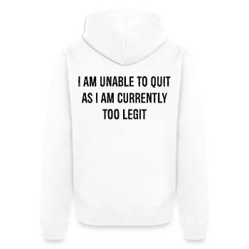 I am unable to quit as I am currently too legit - Unisex Premium Bio Zip Hoodie - Weiß - Hinten - Thijin (182cm)