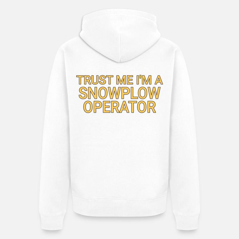 Snowplow Operator Trust Me Schneepflugfahrer - Unisex Premium Bio Zip Hoodie - Weiß